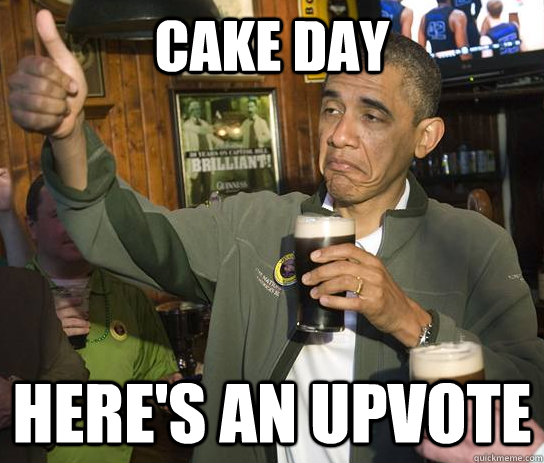 Cake day here's an upvote  Approving Obama