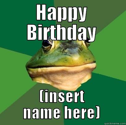 HAPPY BIRTHDAY (INSERT NAME HERE) Foul Bachelor Frog