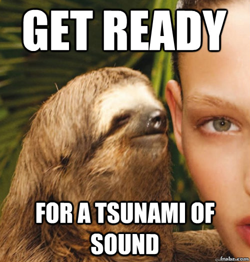 get ready for a tsunami of sound  rape sloth