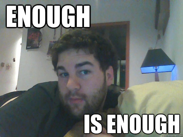 enough iS ENOUGH - enough iS ENOUGH  mustangman