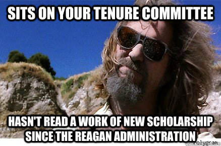 Sits On Your Tenure Committee Hasn't read a work of new scholarship since the Reagan administration   - Sits On Your Tenure Committee Hasn't read a work of new scholarship since the Reagan administration    Old Academe Stanley