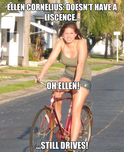 Ellen Cornelius: Doesn't Have A Liscence...


 ...Still Drives! Oh Ellen!  