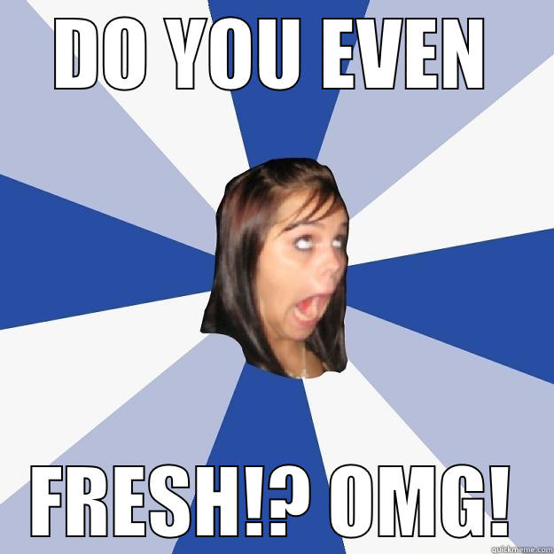 DO YOU EVEN FRESH!? OMG! Annoying Facebook Girl