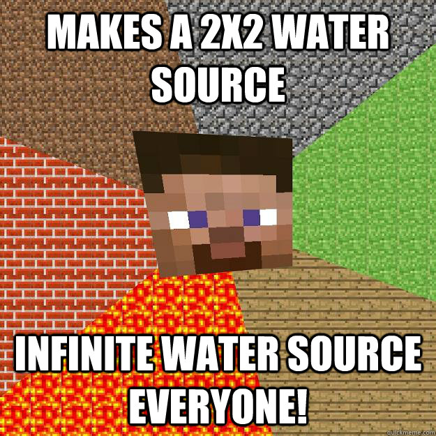 MAKES A 2X2 WATER SOURCE INFINITE WATER SOURCE EVERYONE!  Minecraft