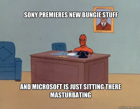 Sony premieres new bungie stuff And Microsoft is just sitting there masturbating  masturbating spiderman