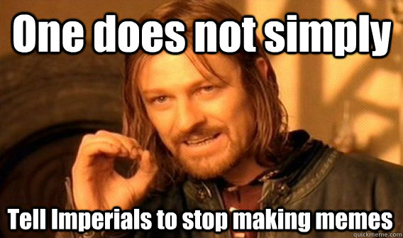 One does not simply Tell Imperials to stop making memes  One Does Not Simply