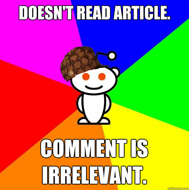 Doesn't read article. Comment is irrelevant.  Scumbag Redditor