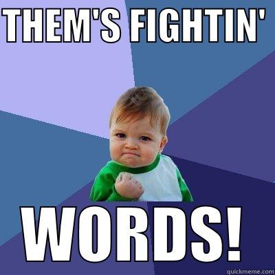 THEM'S FIGHTIN' WORDS - THEM'S FIGHTIN'  WORDS! Success Kid
