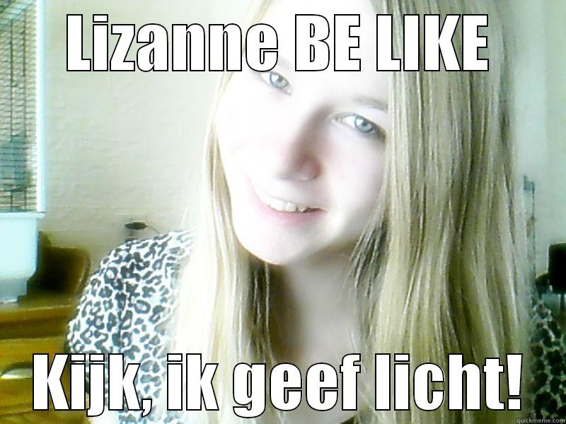 LIZANNE BE LIKE KIJK, IK GEEF LICHT! Misc