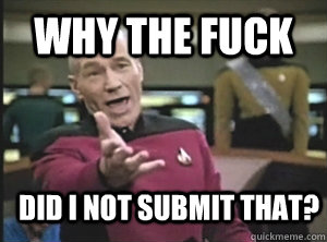 Why the fuck Did I not submit that?  Annoyed Picard