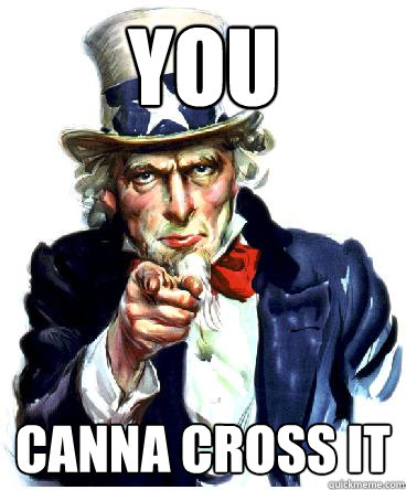 You canna cross it  Uncle Sam