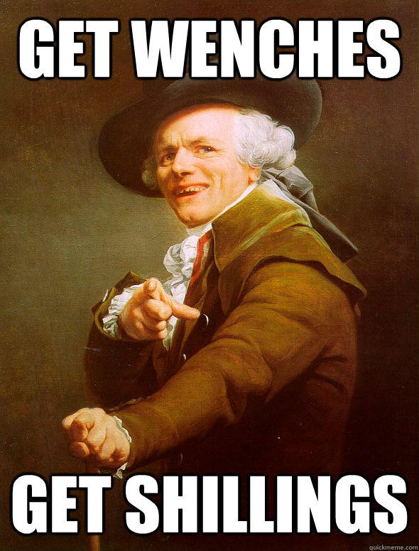 get wenches get shillings  Joseph Ducreux