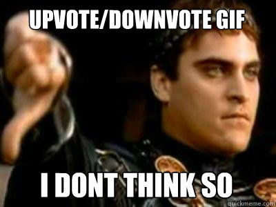 Upvote/Downvote gif I dont think so  Downvoting Roman