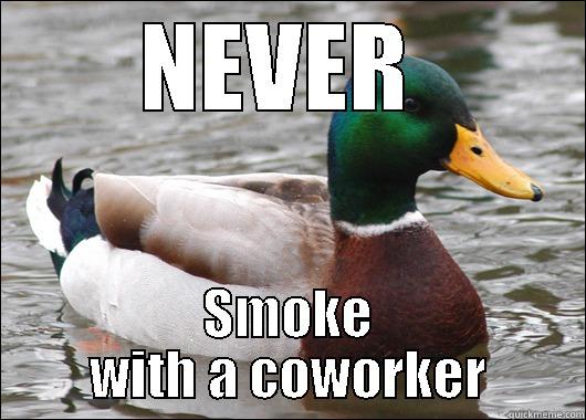NEVER  SMOKE WITH A COWORKER Actual Advice Mallard
