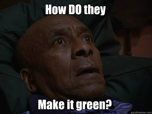 How DO they Make it green?  Bedtime Realizations