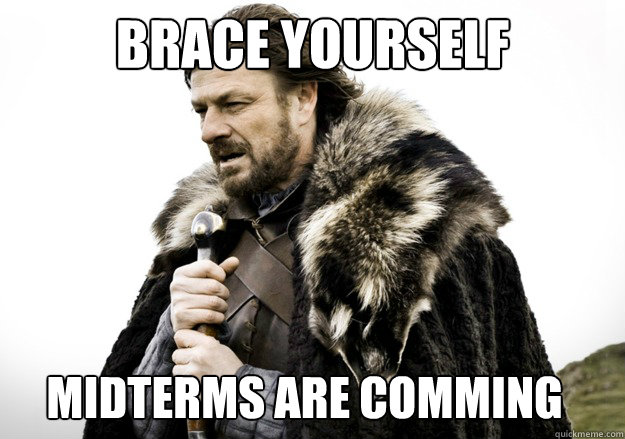 brace yourself Midterms are comming  brace yourself the soccer updates are coming