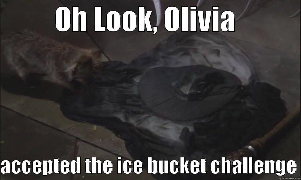OH LOOK, OLIVIA   ACCEPTED THE ICE BUCKET CHALLENGE Misc