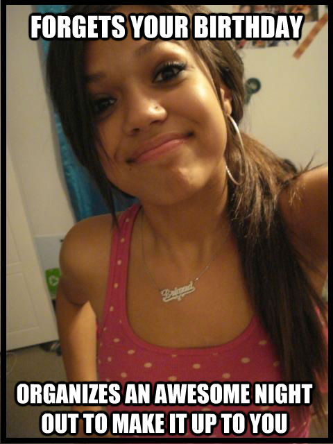 FORGETS YOUR BIRTHDAY ORGANIZES AN AWESOME NIGHT OUT TO MAKE IT UP TO YOU  