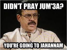 Didn't pray Jum'3a? YOU'RE GOING TO Jahannam - Didn't pray Jum'3a? YOU'RE GOING TO Jahannam  Desi Dad