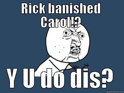 RICK BANISHED CAROL!? Y U DO DIS? Y U No