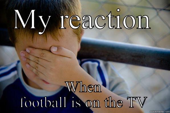MY REACTION WHEN FOOTBALL IS ON THE TV Confession kid