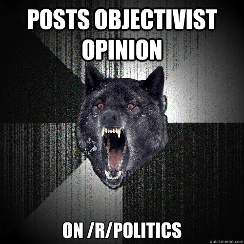 Posts Objectivist Opinion On /r/politics  Insanity Wolf