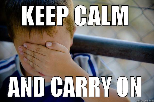 KEEP CALM AND CARRY ON Confession kid