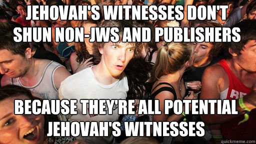 Jehovah's Witnesses don't shun non-JWs and publishers because they're all potential Jehovah's Witnesses  Sudden Clarity Clarence