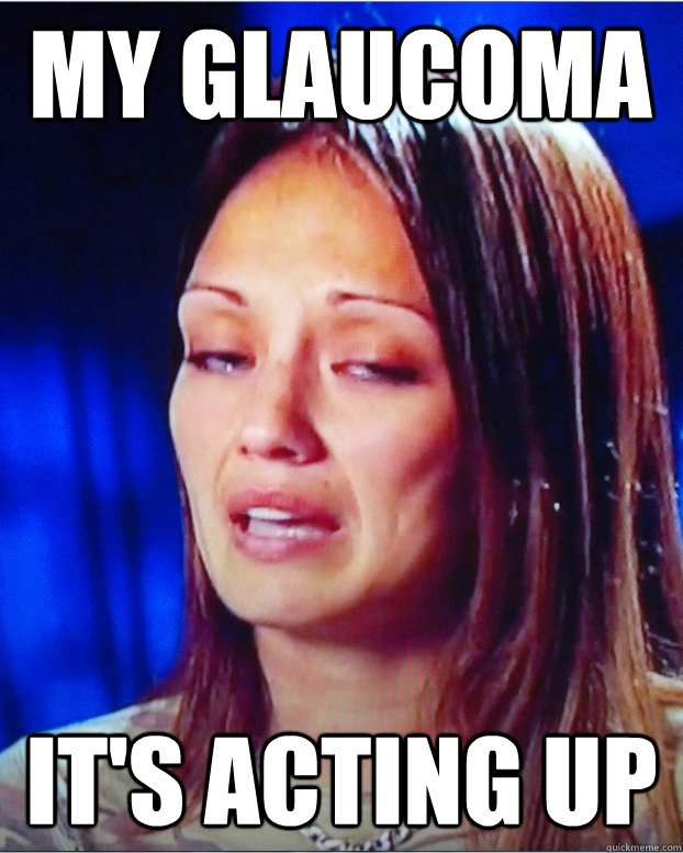 My glaucoma it's acting up - My glaucoma it's acting up  Oblivious Girl