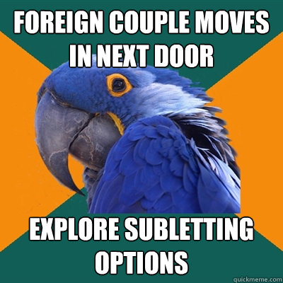 foreign couple moves in next door explore subletting options  Paranoid Parrot