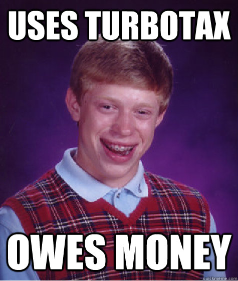 Uses TurboTax Owes Money  Bad Luck Brian