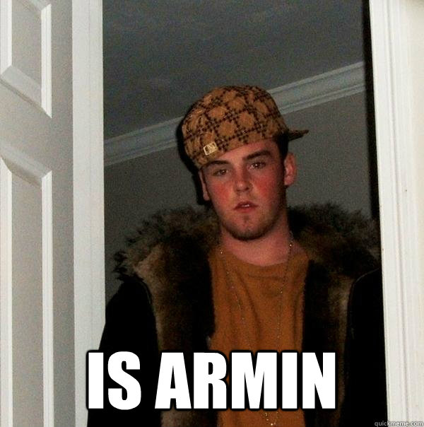  is armin  Scumbag Steve