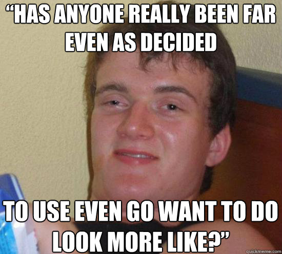 “Has anyone really been far even as decided to use even go want to do look more like?” - “Has anyone really been far even as decided to use even go want to do look more like?”  Misc