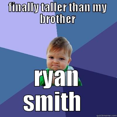 FINALLY TALLER THAN MY BROTHER RYAN SMITH   Success Kid
