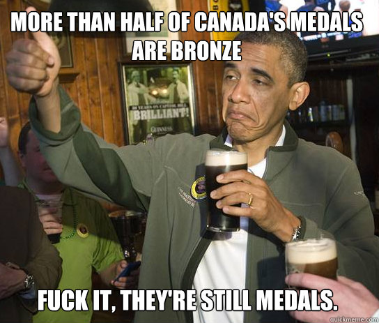More than half of Canada's medals are bronze Fuck it, they're still medals.  