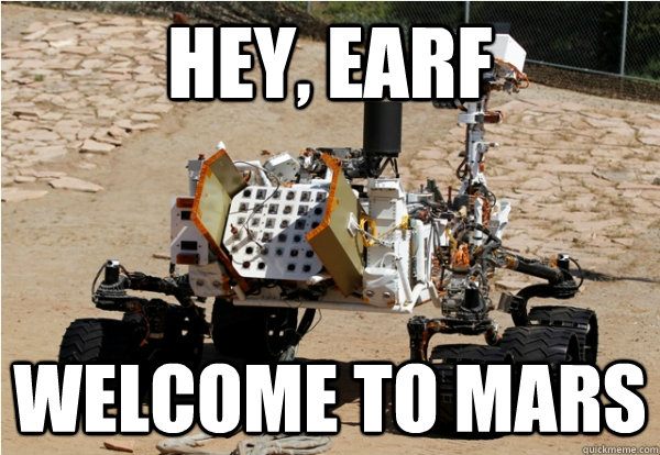 hey, earf welcome to mars  