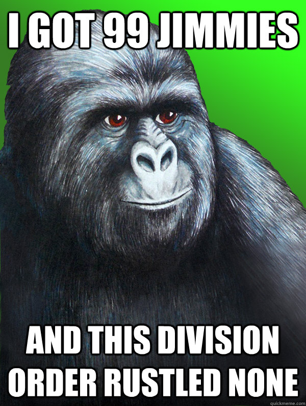 I got 99 Jimmies And this division order rustled none  