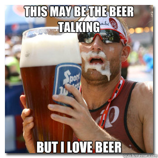 this may be the beer talking but i love beer - this may be the beer talking but i love beer  Bar Joke Billy