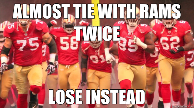 ALMOST TIE WITH RAMS TWICE LOSE INSTEAD  49ers