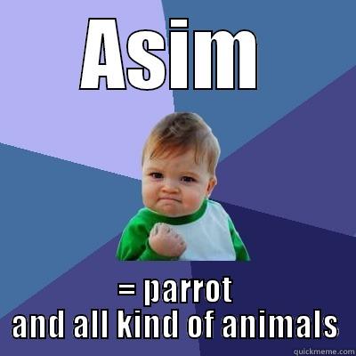 ASIM = PARROT AND ALL KIND OF ANIMALS Success Kid