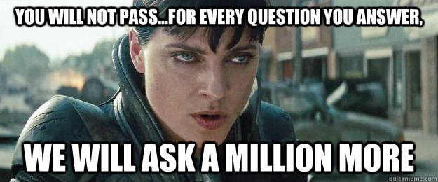 You will not pass...For every question you answer, We will ask a million more - You will not pass...For every question you answer, We will ask a million more  teachers during exam
