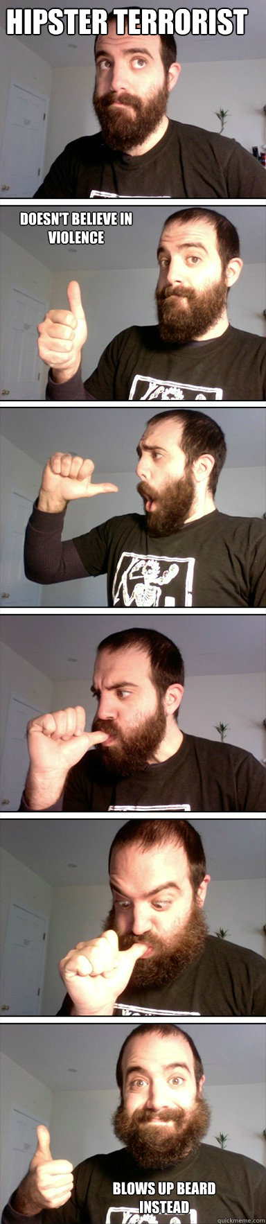 Hipster Terrorist Doesn't believe in violence  Blows up beard instead  