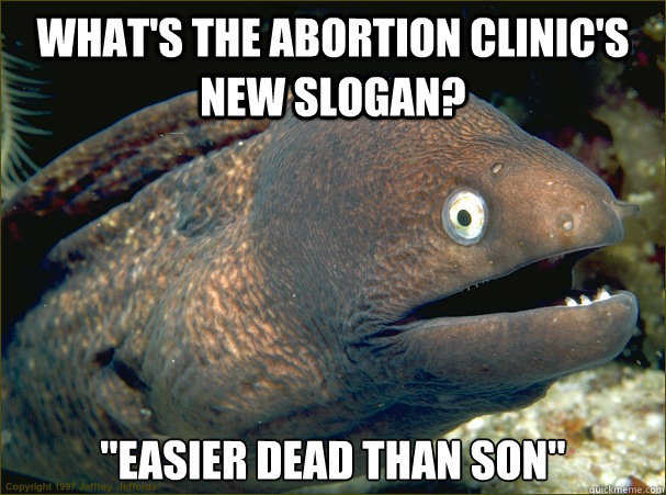What's the abortion clinic's new slogan? 