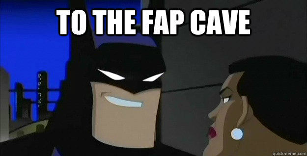 To the fap cave  - To the fap cave   Batman Rape Face