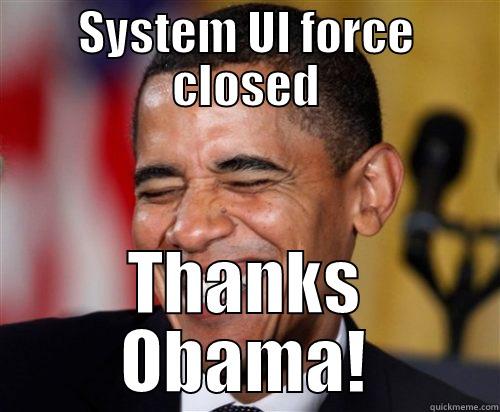 SYSTEM UI FORCE CLOSED THANKS OBAMA! Scumbag Obama