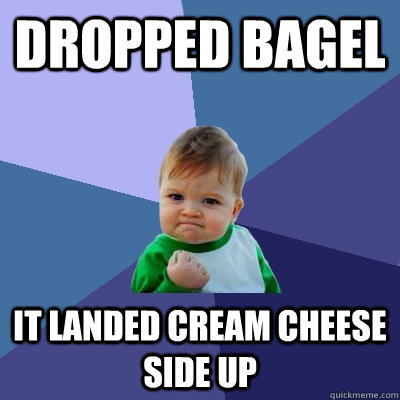 Dropped Bagel It landed cream cheese side up  Success Kid