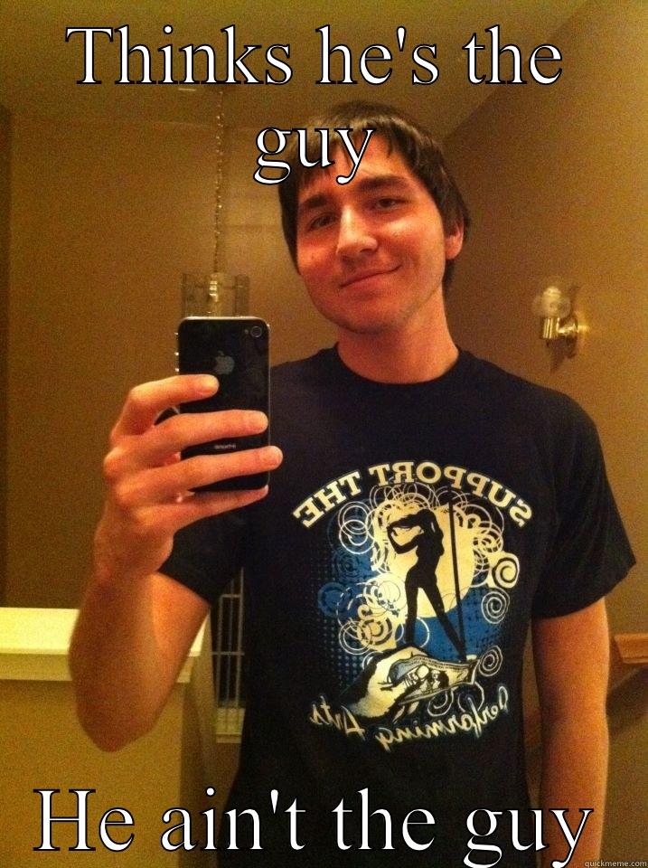 THINKS HE'S THE GUY HE AIN'T THE GUY Misc