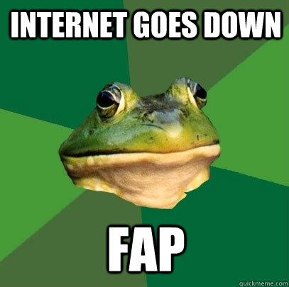 Internet Goes Down FAP  Foul Bachelor Frog