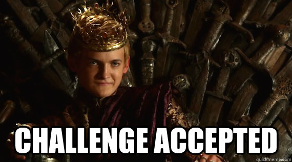 challenge accepted - challenge accepted  Joffrey