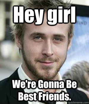 Hey girl We're Gonna Be Best Friends. - Hey girl We're Gonna Be Best Friends.  Misc